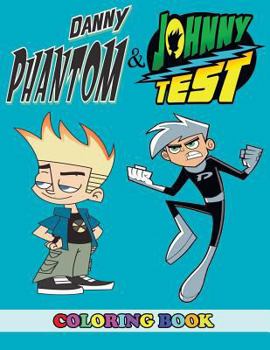Danny Phantom and Johnny Test Coloring Book: 2 in 1 Coloring Book for Kids and Adults, Activity Book, Great Starter Book for Children with Fun, Easy, and Relaxing Coloring Pages