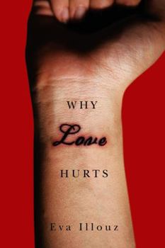 Hardcover Why Love Hurts: A Sociological Explanation Book