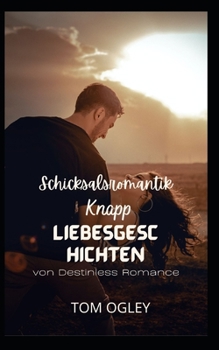 Schicksalsromantik: Kurze Liebesgeschichten von Destinless Romance