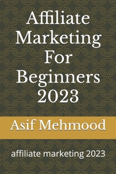Paperback Affiliate Marketing For Beginners 2023: affiliate marketing 2023 Book