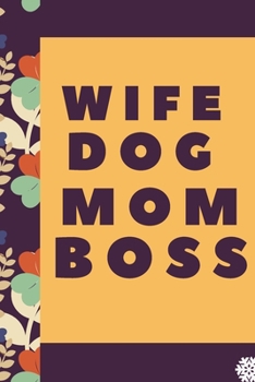 Paperback Womens Wife Dog Mom Boss: Lined Notebook / Journal Gift, 120 Pages, 6 x 9 inches, Christmas Gift for Dog Lovers, Dog Owner Gift, Diary to Write, Book