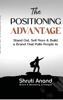 Hardcover The Positioning Advantage: Stand Out, Sell More & Build a Brand That Pulls People In Book