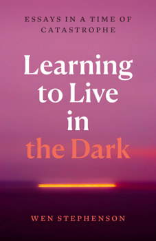Paperback Learning to Live in the Dark: Essays in a Time of Catastrophe Book