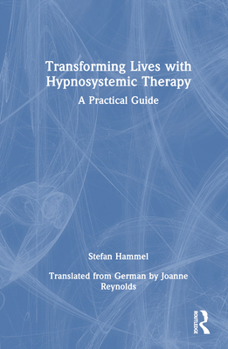 Hardcover Transforming Lives with Hypnosystemic Therapy: A Practical Guide Book