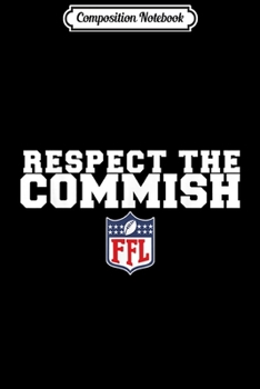 Paperback Composition Notebook: Respect The Commish funny Fantasy Football Commish Journal/Notebook Blank Lined Ruled 6x9 100 Pages Book