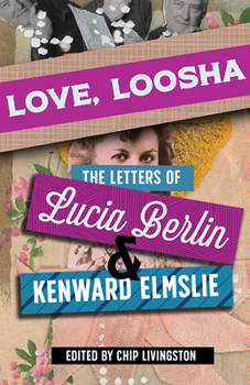 Hardcover Love, Loosha: The Letters of Lucia Berlin and Kenward Elmslie Book