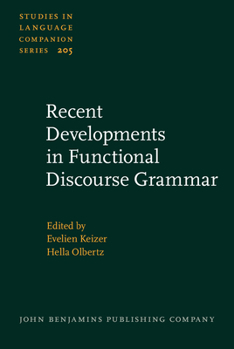 Recent Developments in Functional Discourse Grammar - Book #205 of the Studies in Language Companion