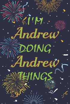 Paperback I'm Andrew Doing Andrew Things Notebook Birthday Gift: Personalized Name Journal Writing Notebook For boys and men, 100 Pages, 6x9, Soft Cover, Matte Book