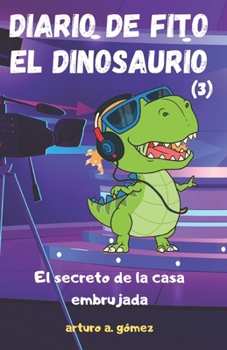 Paperback Diario de Fito el Dinosaurio 3: El secreto de la casa embrujada [Spanish] Book