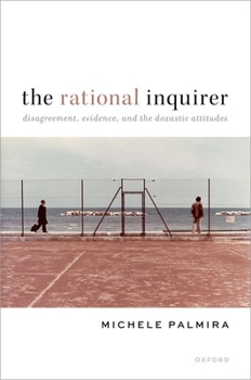 Hardcover The Rational Inquirer: Disagreement, Evidence, and the Doxastic Attitudes Book