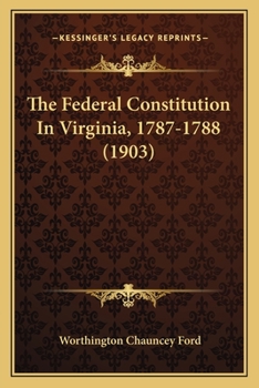 The Federal Constitution in Virginia 1787-1788