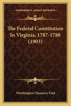 The Federal Constitution in Virginia, 1787-1788