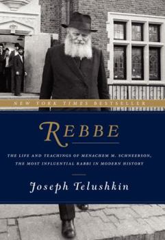 Hardcover Rebbe: The Life and Teachings of Menachem M. Schneerson, the Most Influential Rabbi in Modern History Book