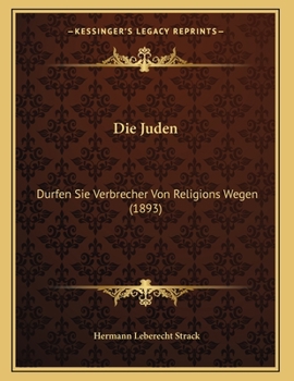 Paperback Die Juden: Durfen Sie Verbrecher Von Religions Wegen (1893) [German] Book