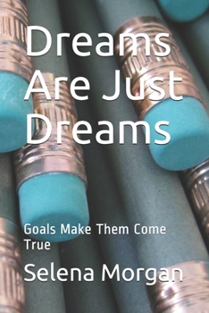 Paperback Dreams Are Just Dreams: Goals Make Them Come True Book