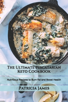 Paperback The Ultimate Pescatarian Keto Cookbook: Nutritious Recipes to Burn Fat and Boost Health Book