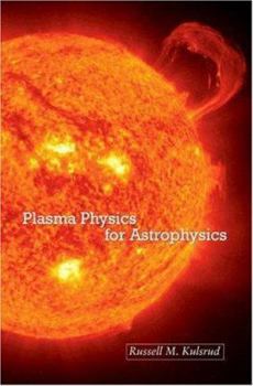 Hardcover Plasma Physics for Astrophysics (Princeton Series in Astrophysics) Book