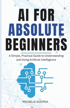 Paperback AI FOR ABSOLUTE BEGINNERS: A Simple, Practical Guide to Understanding and Using Artificial Intelligence Book