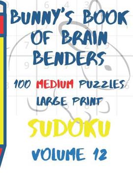 Paperback Bunnys Book of Brain Benders Volume 12 100 Medium Sudoku Puzzles Large Print: (Cpll.0316) [Large Print] Book