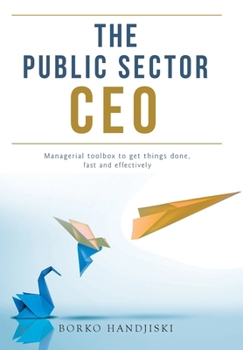 Hardcover The Public Sector CEO: Managerial toolbox to get things done, fast and effectively Book