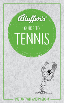 Bluffer's Guide to Tennis: Instant Wit and Wisdom - Book  of the Bluffer's Guide to ...