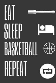 Eat Sleep Basketball Repaet: 6*9 Journal Wrinting Down Daily -(Basketball Journals Notes Best Gift for Teachers, Trainers, Coaches)