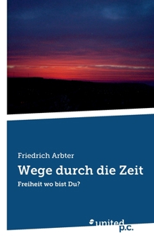 Paperback Wege durch die Zeit: Freiheit wo bist Du? [German] Book