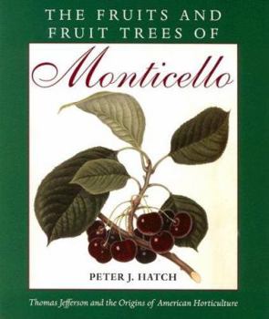 Paperback The Fruits and Fruit Trees of Monticello: Thomas Jefferson and the Origins of American Horticulture Book