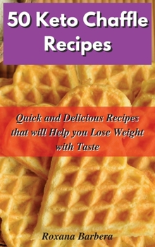 Hardcover 50 Keto Chaffle Recipes: Quick and Delicious Recipes that will Help you Lose Weight with Taste Book