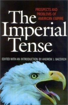 Paperback The Imperial Tense: Prospects and Problems of American Empire Book
