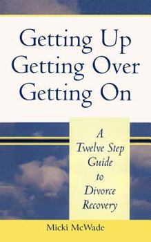Paperback Getting Up, Getting Over, Getting On: A Twelve Step Guide To Divorce Recovery Book