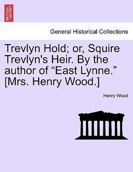 Paperback Trevlyn Hold; Or, Squire Trevlyn's Heir. by the Author of "East Lynne." [Mrs. Henry Wood.] Book