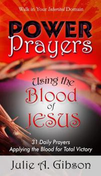 Power Prayers Using the Blood of Jesus: 31 Daily Prayers Applying the Blood for Total Victory (Power Prayers 31 Day Devotionals)