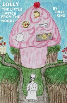 Paperback LOLLY, THE LITTLE WITCH FROM THE WOODS: (A Story for Kids of All Ages) Book