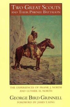 Paperback Two Great Scouts and Their Pawnee Battalion: The Experiences of Frank J. North and Luther H. North, Pioneers in the Great West, 1856-1882, and Their D Book