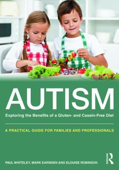 Autism: Exploring the benefits of a gluten and casein free diet: A practical guide for families and professionals