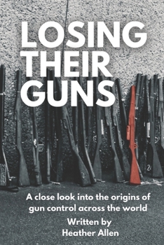 Paperback Losing Their Guns: A close look into the origins of gun control across the world Book
