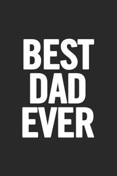 Paperback Best Dad Ever: Awesome and original gag gift for men, dad. Perfect for Father's Day, Birthday, Retirement... Book