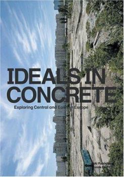 Paperback Ideals In Concrete: Exploring Central and Eastern Europe Book