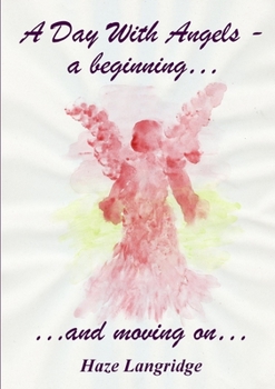 Paperback A Day With Angels - a beginning... ...and moving on... Book