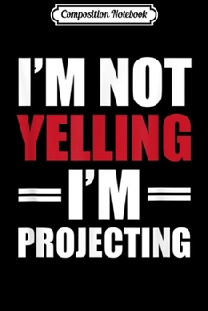 Paperback Composition Notebook: I Am Not Yelling I'm Projecting funny actors present Journal/Notebook Blank Lined Ruled 6x9 100 Pages Book