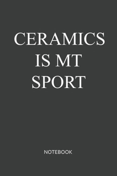 Paperback Ceramics Is My Sport Notebook: Blank Lined Journal / Notebook 6x9 120-Page - Medium lined Book