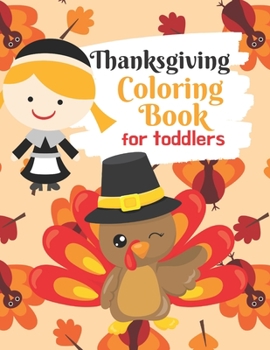 Thanksgiving Coloring Book for Toddlers: Thanksgiving Activity Book for Little Hands at the Kids Table (Thanksgiving Coloring for Little Hands)