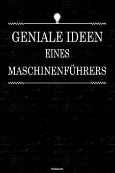Geniale Ideen eines Maschinenf�hrers Notizbuch: Maschinenf�hrer Journal DIN A5 liniert 120 Seiten Geschenk
