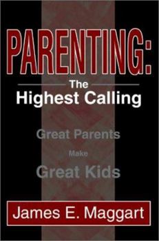 Paperback Parenting: The Highest Calling: Great Parents Make Great Kids Book