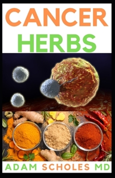 Paperback Cancer Herbs: Everything You Need To Know About Cancer Herbs Book