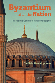 Hardcover Byzantium After the Nation: The Problem of Continuity in Balkan Historiographies Book