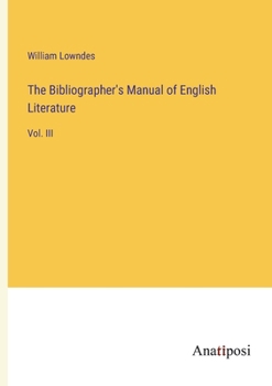 Paperback The Bibliographer's Manual of English Literature: Vol. III Book