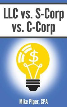 Paperback LLC vs. S-Corp vs. C-Corp Explained in 100 Pages or Less Book