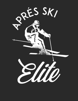 Ski und Snowboard Reisetagebuch: Notizbuch für alle Wintersportler ? Mit über 100 vorgefertigten Seiten genug Platz für alle Winterurlaube  ? Notiere ... ? Motiv: Apres ski elite 33 (German Edition)
